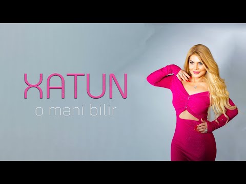 Xatun - (O məni bilir) Official Video