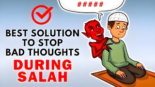 SIMPLE SOLUTIONS TO STOP BAD THOUGHTS DURING SALAH