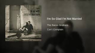 The Bacon Brothers - I&#39;m So Glad I&#39;m Not Married
