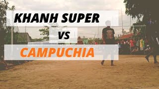 KHANH SUPER TÁI ĐẤU CAMPUCHIA KHANH SUPER TÁI ĐẤU CAMPUCHIA