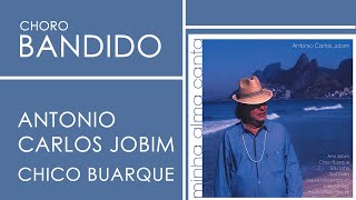 Tom Jobim Feat. Chico Buarque | Choro Bandido | Minha Alma Canta