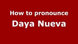 How to pronounce Daya Nueva