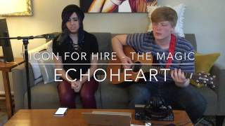 The Magic - Icon For Hire Acoustic Cover - Echoheart