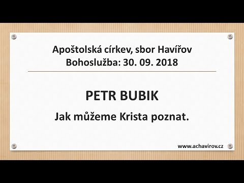 30.09.2018 Petr Bubik – Jak můžeme Krista poznat.