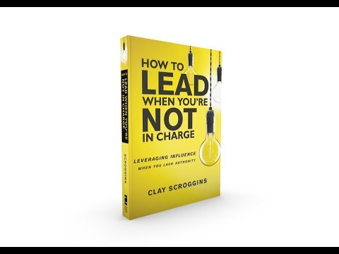 How to Lead When You're Not in Charge   Clay Scroggins Live