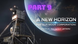 A NEW HORIZON FOR OUR MOON CORPORATION! - The Crust New Horizon Gameplay - 09