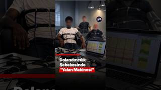 Dolandırıcılık Şebekesinde "Yalan Makinesi"