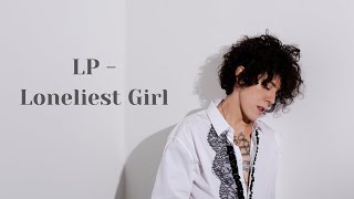 LP - Loneliest Girl (Official Video)