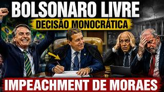 REVIRAVOLTA   BOLSONARO LIVRE DECISÃO MONOCRÁTICA   IMPEACHMENT DE MORAES