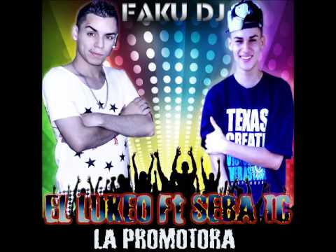 EL LUKEO FT SEBA TC - LA PROMOTORA   FAKU DJ