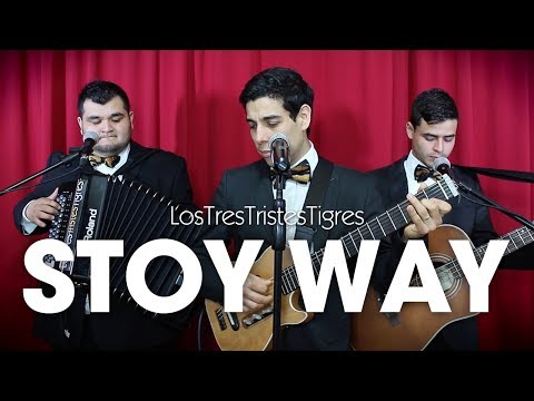 Stoy Way - Los Tres Tristes Tigres