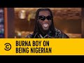 Burna Boy On Being Nigerian | The Daily Show | Comedy Central Africa