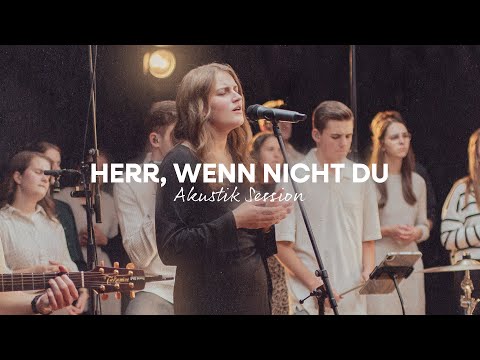 Herr, wenn nicht du (Akustik Session)