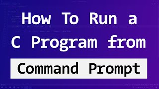 How to Build / Compile and Run a C Program in Command Prompt ( cmd ) on Windows 10