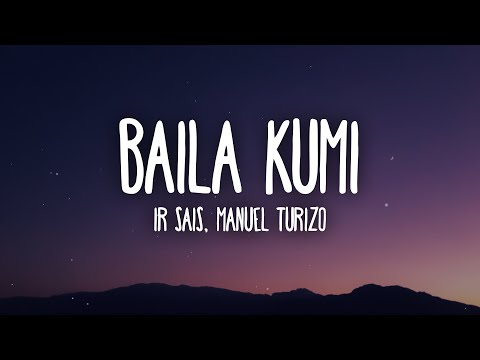 Ir Sais, Manuel Turizo - Baila Kumi (Letra/Lyrics)