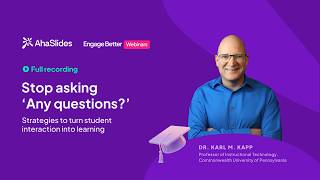 Stop asking ‘Any questions’ | By Dr Karl Kapp & AhaSlides