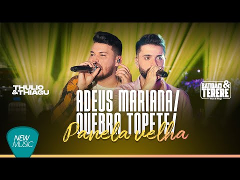 Thulio e Thiagu - Adeus Mariana / Quebra Topete / Panela Velha (Batidão & Tereré, Ao Vivo)