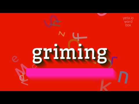 GRIMING - HOW TO SAY GRIMING?