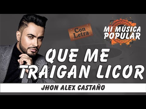 Que Me Traigan Licor - Jhon Alex Castaño - Con Letra (Video Lyric)
