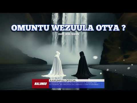 OMUNTU WEZUULA OTYA  - NALONGO KAWUMPULI OFFICIAL