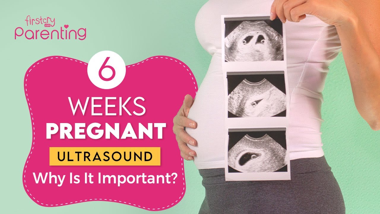 6 Weeks Pregnancy Ultrasound : Why Is It Important & What to Expect?