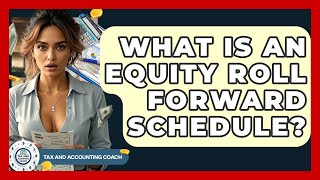What Is An Equity Roll Forward Schedule - Tax and Accounting Coach