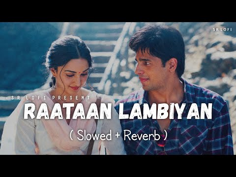 Raataan Lambiyan - Lofi (Slowed + Reverb) | Jubin Nautiyal, Asees Kaur | SR Lofi
