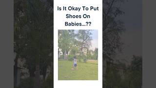 Is it is ok to put shoes on babies.?