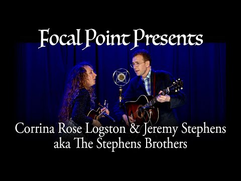 Focal Point Presents   Corrina Rose Logston & Jeremy Stephens aka The Stephens Brothers