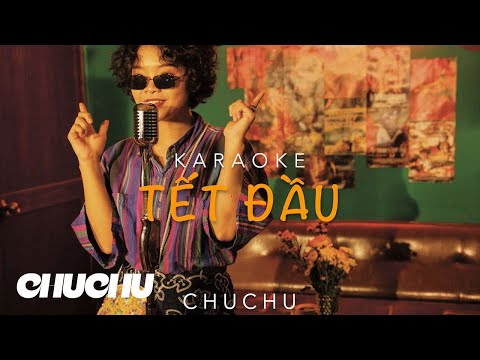 TẾT ĐẦU - CHUCHU (Karaoke)