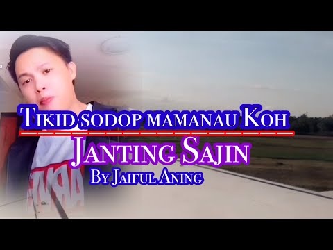 Janting Sajin ~Tikid sodop mamanau koh