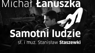 Michał Łanuszka - Samotni ludzie (Stanisław Staszewski)