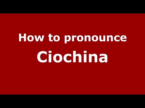 How to pronounce Ciochina (Romanian/Romania)  - PronounceNames.com