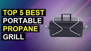 Top 5 Best Portable Propane Grill | Top Rated Portable Propane Grill