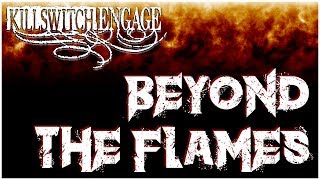 Killswitch Engage - &quot;Beyond The Flames&quot; Lyric Video