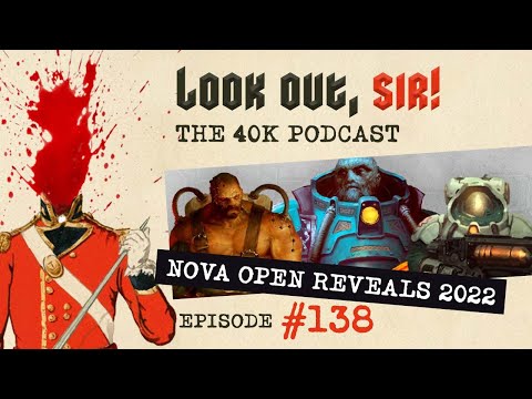 Look Out, Sir! 40k Podcast 138 - Nova Reveals, Leaks & WHW Rising Tomb (Part 1) Crusade Event Review