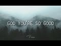 God You Re So Good Passion Lyrics