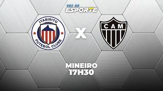 ITABIRITO X ATLÉTICO-MG - AO VIVO | CAMPEONATO MINEIRO – 14/02/2026