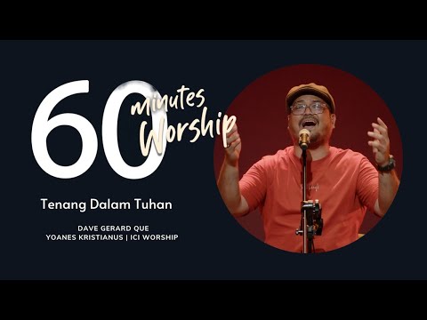 60 MINUTES WORSHIP - TENANG DALAM TUHAN feat. DAVE GERARD QUE