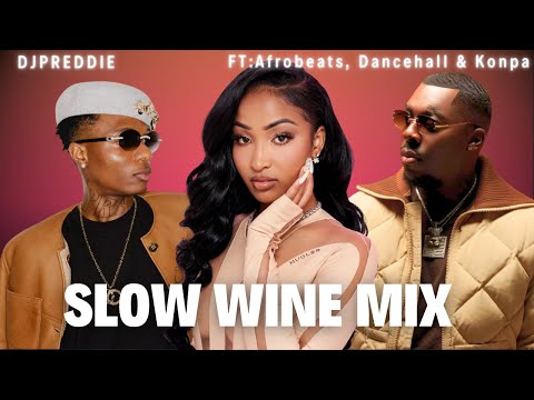 Slow Wine Mix | The Ultimate Afro-Caribbean Playlist | Ft:Shenseea, Wizkid, Joe Dwet File & More