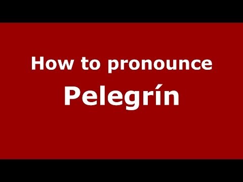 How to pronounce Pelegrín (Spain/Spanish) - PronounceNames.com