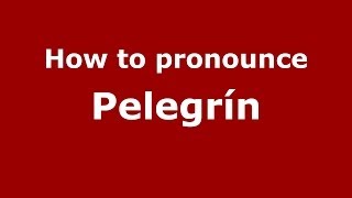 How to pronounce Pelegrín