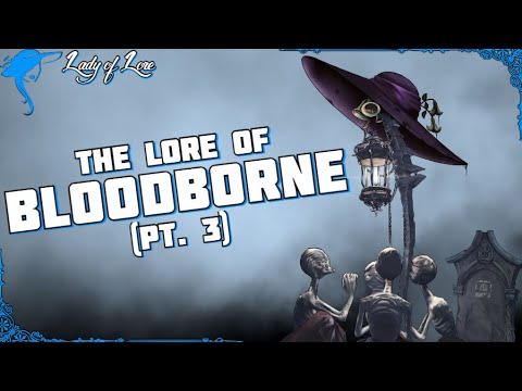 The Good Hunter's End. Lore of BLOODBORNE! (pt. 3)