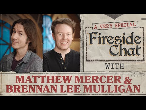 Fireside Chat LIVE With Matthew Mercer & Brennan Lee Mulligan