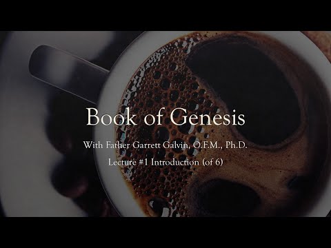 The Book of Genesis, Lecture 1, Introduction: Fr. Garrett Galvin, O.F.M., Ph.D.