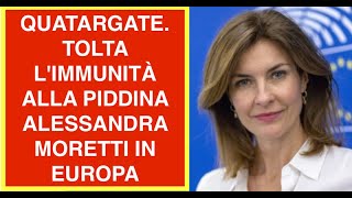 QUATARGATE. TOLTA L'IMMUNITÀ ALLA PIDDINA ALESSANDRA MORETTI IN EUROPA