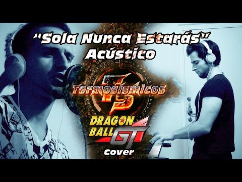 Sola Nunca Estarás Dragon Ball GT cover por Termosismicos