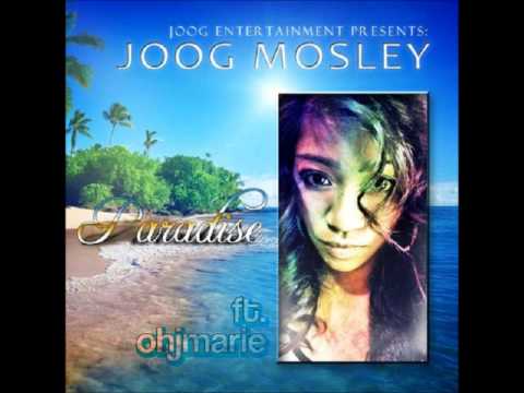 Joog Mosley(Paradise ft.Ohjmarie