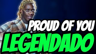 Young Thug - Proud Of You ft. Lil Uzi Vert & Yung Kayo(Legendado/Tradução)