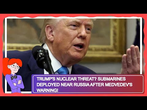 Trump's Nuclear Threat? Submarines Deployed Near Russia After Medvedev's Warning!